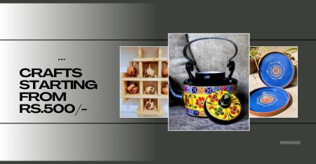 Crafts Starting From Rs. 500/-